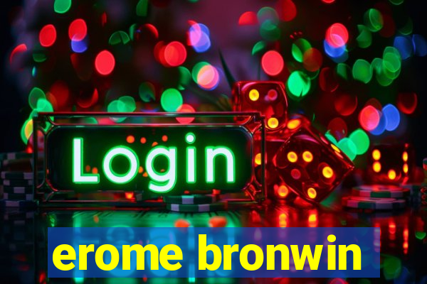 erome bronwin